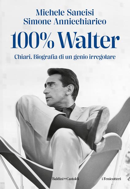 100% Walter. Chiari. Biografia di un genio irregolare - Michele Sancisi,Simone Annichiarico - copertina