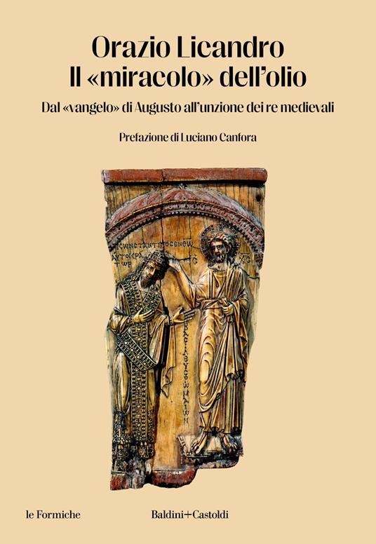 Il «miracolo» dell'olio. Dal «vangelo» di Augusto all'unzione dei re medievali - Orazio Licandro - copertina