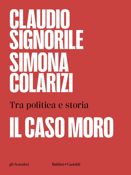 Il caso Moro. Tra politica e storia - Claudio Signorile,Simona Colarizi - copertina
