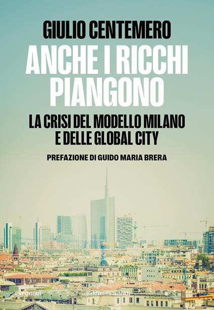 Anche i ricchi piangono. La crisi del modello Milano e delle global cities - Giulio Centemero - copertina