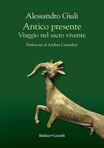 Libro Antico presente. Viaggio nel sacro vivente Alessandro Giuli