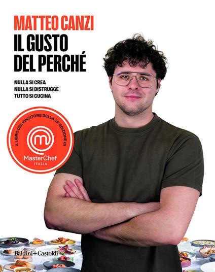 Il gusto del perché. Nulla si crea, nulla si distrugge, tutto si cucina - Matteo Canzi - copertina