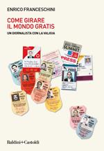 Come girare il mondo gratis. Un giornalista con la valigia