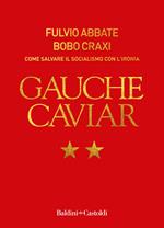 Gauche caviar. Come salvare il socialismo con l'ironia