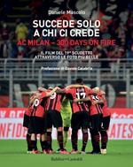 Succede solo a chi ci crede. Ac Milan. 300 days on fire. Il film del 19º scudetto attraverso le foto più belle. Ediz. illustrata