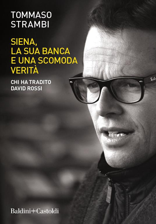 Siena, la sua banca e una scomoda verità. Chi ha tradito David Rossi - Tommaso Strambi - ebook