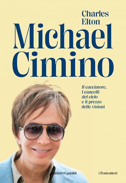 Michael Cimino. «Il cacciatore», «I cancelli del cielo» e il prezzo delle visioni - Charles Elton,Anita Taroni - ebook