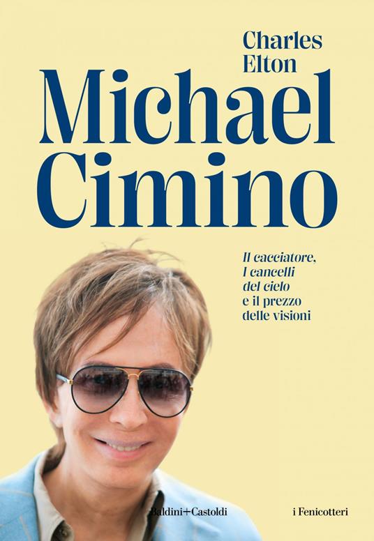 Michael Cimino. «Il cacciatore», «I cancelli del cielo» e il prezzo delle visioni - Charles Elton,Anita Taroni - ebook