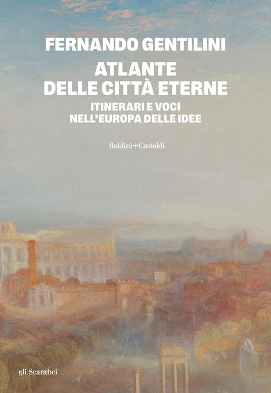Atlante delle città eterne. Itinerari e voci nell'Europa delle idee - Fernando Gentilini - ebook
