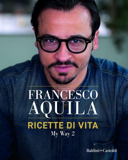 Ricette di vita. My Way. Vol. 2 - Francesco Aquila - ebook