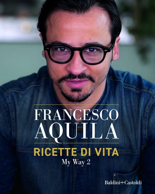 Ricette di vita. My Way. Vol. 2 - Francesco Aquila - ebook