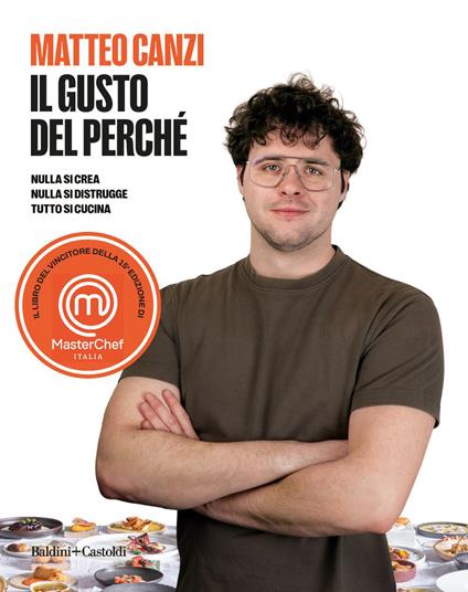 Il gusto del perché. Nulla si crea, nulla si distrugge, tutto si cucina - Matteo Canzi - ebook