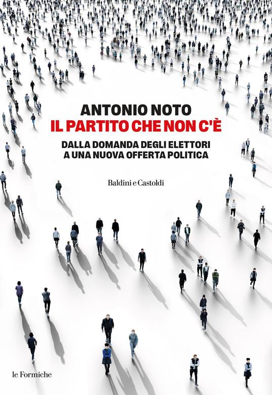Il partito che non c'è. Dalla domanda degli elettori a una nuova offerta politica - Antonio Noto - ebook