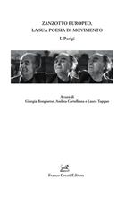 Zanzotto europeo, la sua poesia di movimento. Vol. 1: Parigi