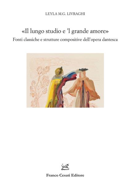 «Il lungo studio e 'l grande amore». Fonti classiche e strutture compositive dell’opera dantesca - Leyla M. G. Livraghi - copertina