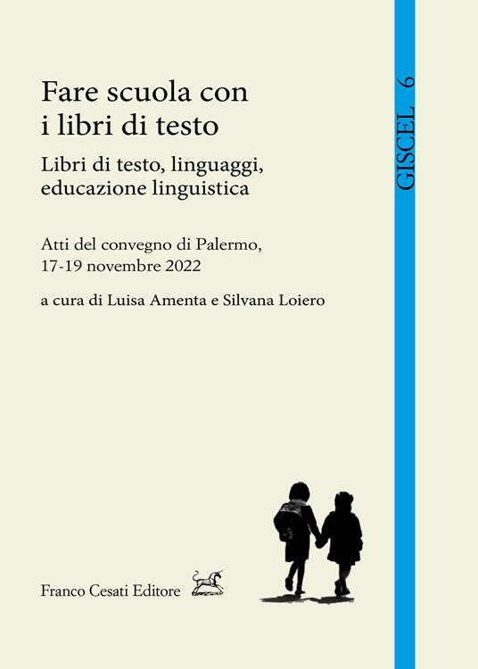 Fare scuola con i libri di testo. Libri di testo, linguaggi, educazione linguistica. Atti del Convegno (Palermo, 17-19 novembre 2022) - copertina