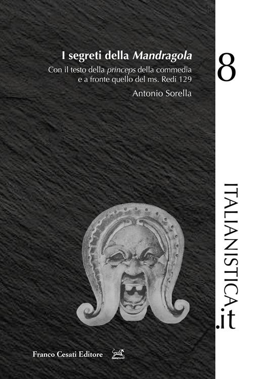 I segreti della «Mandragola». Con il testo della princeps della commedia e a fronte quello del ms. Redi 129 - Antonio Sorella - copertina