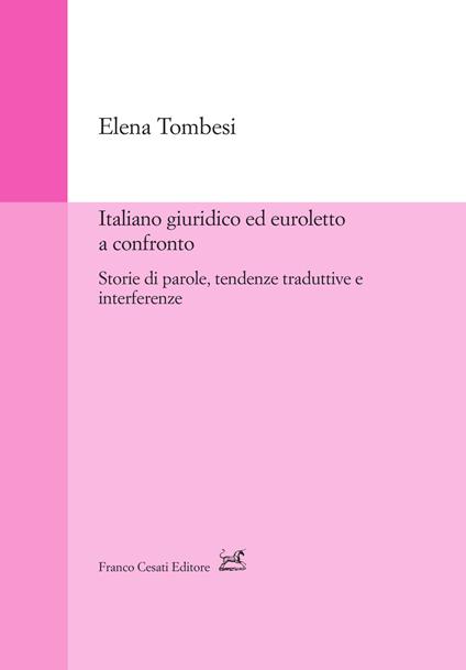 Italiano giuridico ed euroletto a confronto. Storie di parole, tendenze traduttive e interferenze - Elena Tombesi - copertina