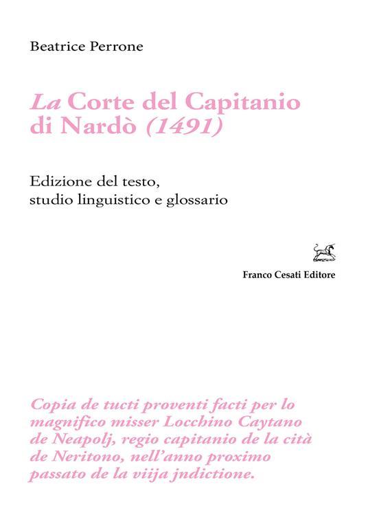 La corte del Capitanio di Nardò (1491). Edizione del testo, studio linguistico e glossario - Beatrice Perrone - copertina