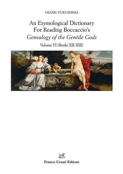An etymological dictionary for reading Boccaccio's «Genealogy of the gentile gods». Vol. 6: Books XII-XIII - Osamu Fukushima - copertina