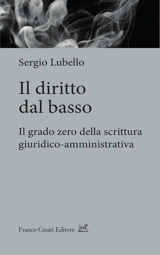 Il diritto dal basso. Il grado zero della scrittura giuridico-amministrativa - Sergio Lubello - copertina