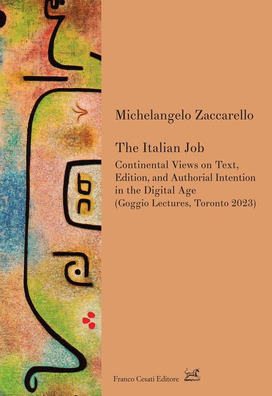 The italian job. Continental views on text, edition, and authorial intention in the digital age (Goggio Lectures, Toronto 2023) - Michelangelo Zaccarello - copertina
