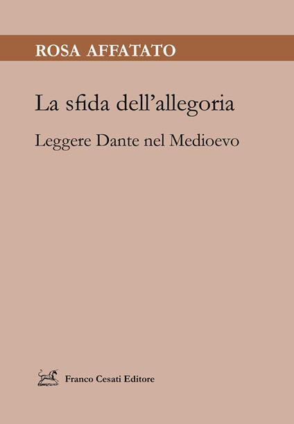 La sfida dell'allegoria. Leggere Dante nel Medioevo - Rosa Affatato - copertina