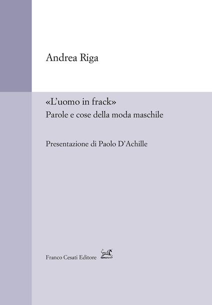 «L'uomo in frack». Parole e cose della moda maschile - Andrea Riga - copertina