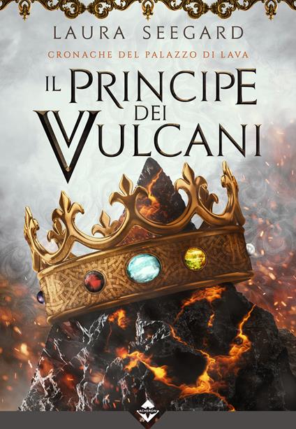 Il Principe dei Vulcani. Cronache del Palazzo di Lava - Laura Seegard - ebook