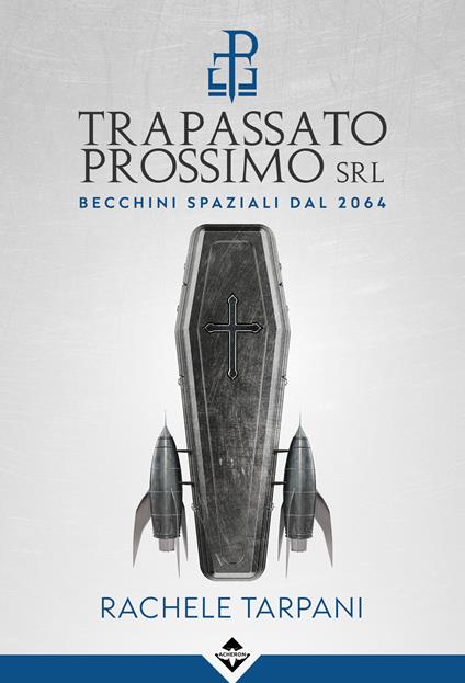 Trapassato prossimo srl. Becchini spaziali dal 2064 - Rachele Tarpani - ebook