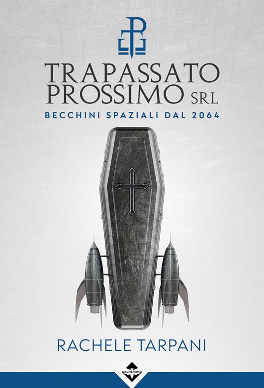 Trapassato prossimo srl. Becchini spaziali dal 2064 - Rachele Tarpani - ebook