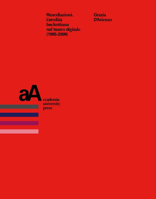 Rimediazioni. L'eredità beckettiana nel teatro digitale (1995-2009) - Grazia D'Arienzo - copertina