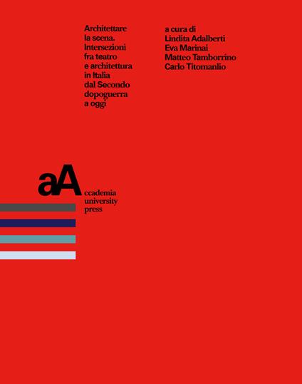 Architettare la scena. Intersezioni fra teatro e architettura in Italia dal Secondo dopoguerra a oggi - copertina