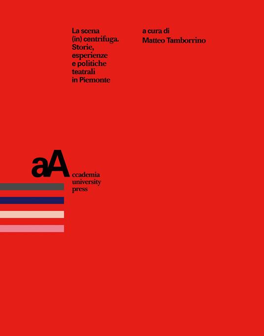 La scena in centrifuga. Storie, esperienze e politiche teatrali in Piemonte - copertina