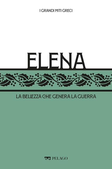 Elena. La bellezza che genera la guerra - Gabriele Dadati,Roberto Mussapi - ebook