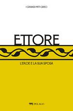 Ettore. L'eroe e la sua sposa