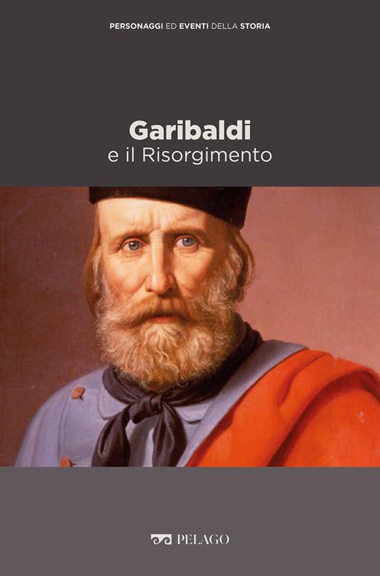 Garibaldi e il Risorgimento - Pierangelo Gentile - ebook