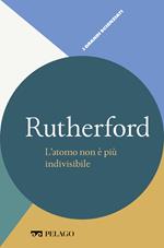 Rutherford. L'atomo non è più indivisibile