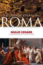 Giulio Cesare. Le guerre galliche e la dittatura