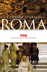 Tito. La distruzione di Gerusalemme