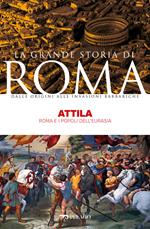 Attila. Roma e i popoli dell'Eurasia