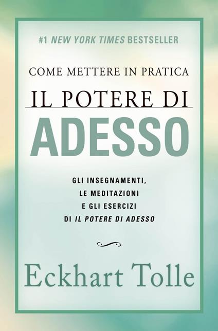 Come mettere in pratica il potere di adesso. Gli insegnamenti, le meditazioni e gli esercizi di Il Potere di Adesso. Nuova ediz. - Eckhart Tolle,Katia Prando - ebook