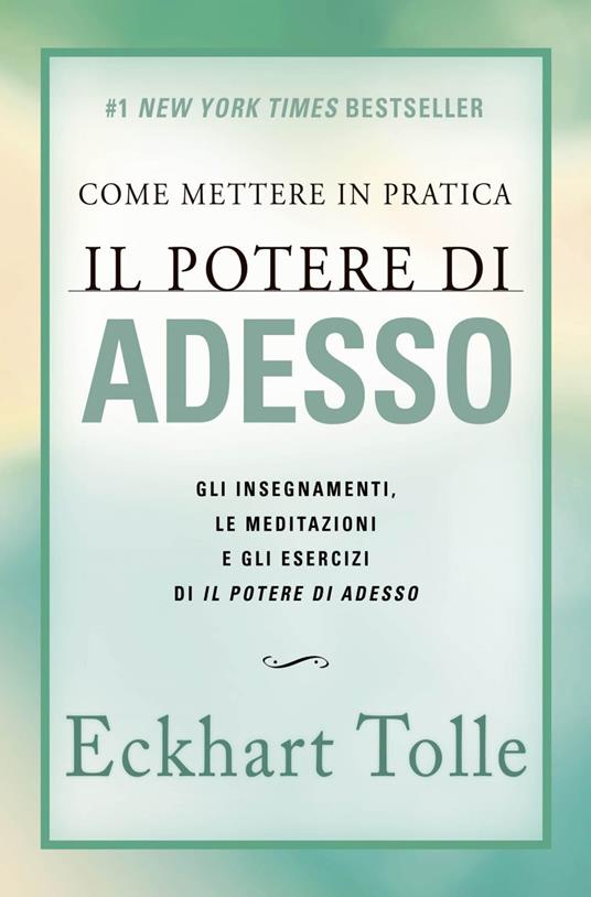 Come mettere in pratica il potere di adesso. Gli insegnamenti, le meditazioni e gli esercizi di Il Potere di Adesso. Nuova ediz. - Eckhart Tolle,Katia Prando - ebook