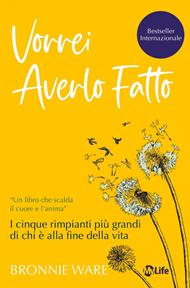 Vorrei averlo fatto. I cinque rimpianti più grandi di chi è alla fine della vita