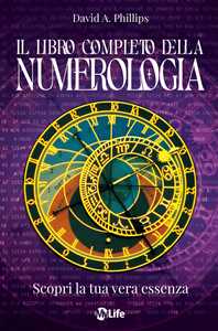 Libro Il libro completo della numerologia. Scopri la tua vera essenza. Nuova ediz. David A. Phillips