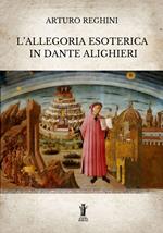 L' allegoria esoterica in Dante Alighieri. Ediz. integrale
