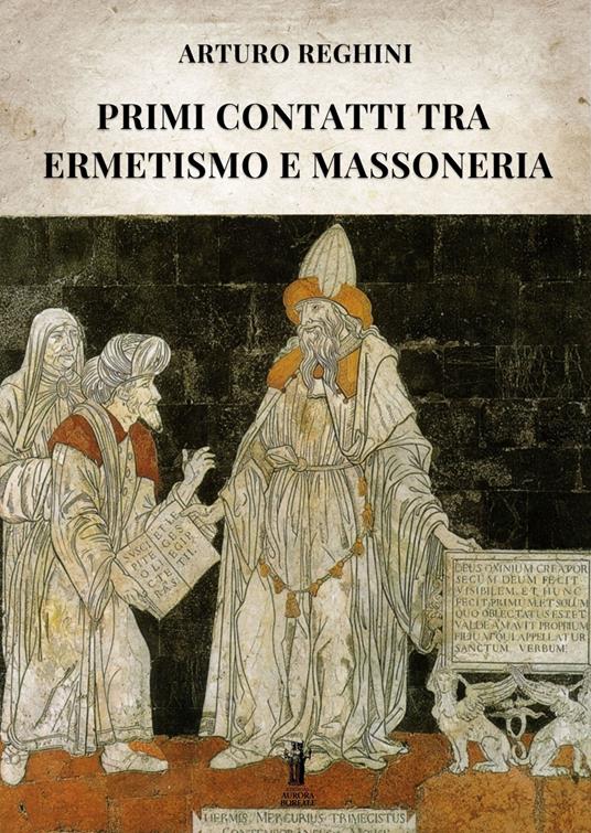 Primi contatti tra Ermetismo e Massoneria - Arturo Reghini - ebook