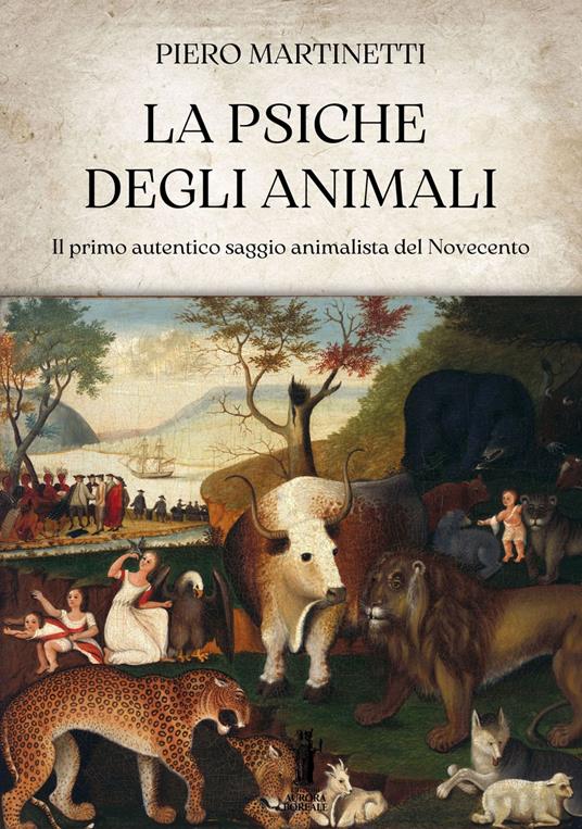 La psiche degli animali. Il primo autentico saggio animalista del Novecento - Piero Martinetti - ebook