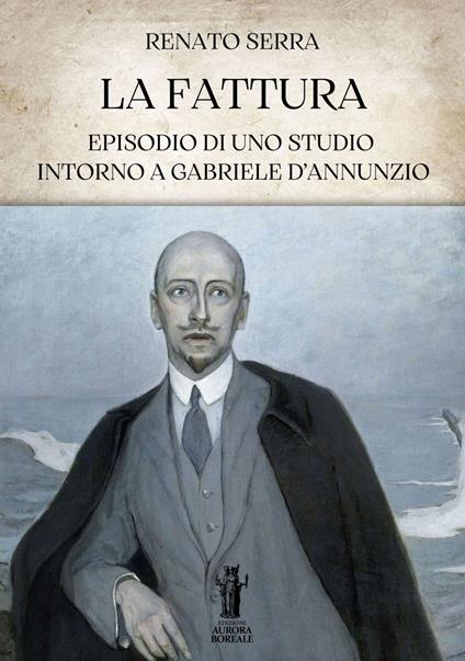 La fattura. Episodio di uno studio intorno a Gabriele D'Annunzio - Renato Serra - ebook
