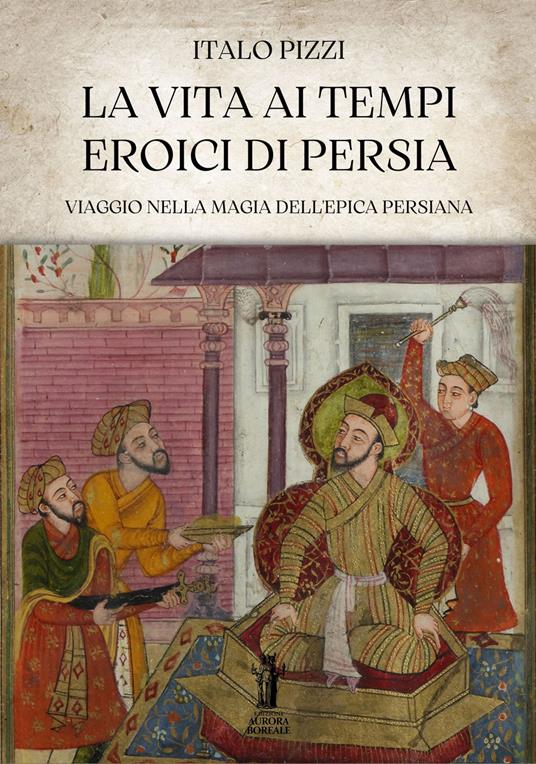La vita ai tempi eroici di Persia - Italo Pizzi - ebook